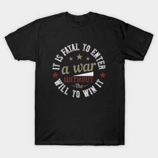 It is fatal to enter a war without the will to win it 2 T-Shirt